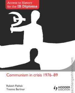 [Sách] Access to History for the IB Diploma: Communism in crisis 1976-1989 – Sách giấy gáy xoắn
