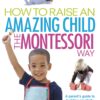 [Sách] How To Raise An Amazing Child the Montessori Way by Tim Seldin – Sách giấy gáy xoắn