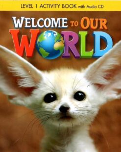 [Sách] Welcome to Our World 1 Activity book (1st Edition 2014 AME English) – Sách giấy gáy xoắn