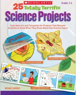 [Sách] 25 Totally Terrific Science Projects: Easy How-to's and Templates for Projects That Motivate Students to Show What They Know About Key...