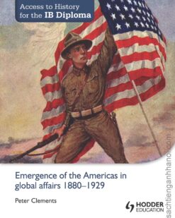 [Sách] Access to History for the IB Diploma: Emergence of the Americas in global affairs 1880-1929 by Peter Clements – Sách giấy gáy xoắn