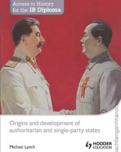 [Sách] Access to History for the IB Diploma: Origins and development of authoritarian and single-party states (2013) – Sách giấy gáy xoắn