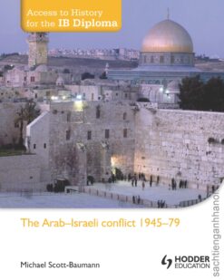 [Sách] Access to History for the IB Diploma: The Arab-Israeli conflict 1945-79 by Mike Scott-Baumann – Sách giấy gáy xoắn