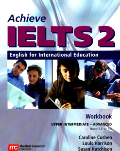 [Sách] Achieve IELTS 2 Workbook: Upper Intermediate to Advanced Band 5.5 to 7.5: English for International Education (NXB Marshall Cavendish) -...