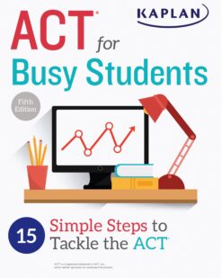 [Sách] ACT For Busy Students 15 Simple Steps To Tackle The ACT (Kaplan Test Prep) – Sách giấy gáy xoắn