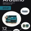 [Sách] Arduino 2021 Beginner's Guide to Use Arduino Kit 12 Best Projects Included - Sách giấy gáy xoắn