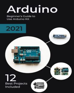 [Sách] Arduino 2021 Beginner's Guide to Use Arduino Kit 12 Best Projects Included - Sách giấy gáy xoắn