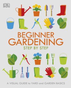 [Sách] Beginner Gardening Step by Step A Visual Guide to Yard and Garden Basics by Emma Tennant, Jane Simmonds (Editors) - Sách giấy gáy xoắn