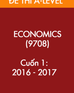 [Sách] Cambridge A LEVEL ECONOMICS (9708) – CUỐN 1 – Đề thi và Đáp án (2016 -2017) – Sách giấy gáy xoắn