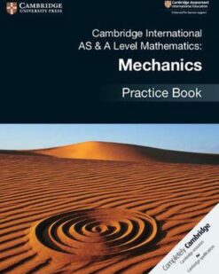 [Sách] Cambridge International AS and A Level Mathematics : Mechanics Practice Book – Sách giấy gáy xoắn