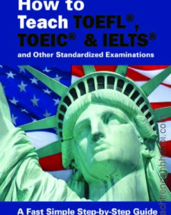 [Sách] How to Teach TOEFL, TOEIC & IELTS and Other Standardized Examinations 2nd Edition – Sách giấy gáy xoắn