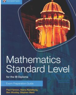 [Sách] Mathematics Standard Level for the IB Diploma Exam Preparation Guide by Paul Fannon, Vesna Kadelburg, Ben Woolley, Stephen Ward – Sách giấy...