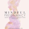 [Sách] Mindful Pregnancy Meditation, Yoga, Hypnobirthing, Natural Remedies, and Nutrition – Trimester by Trimester by Tracy Donegan - Sách giấy gáy...