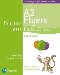 [Sách] Pearson Practice Tests Plus A2 Flyers Second Edition ( Updated for 2018 exams) TEACHER's GUIDE - sách giấy gáy xoắn