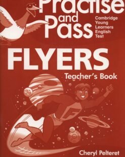 [Sách] Practise and Pass Flyer: Teacher's Book (PHIÊN BẢN CŨ 2011) - Sách giấy gáy xoắn