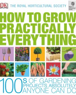 [Sách] RHS How to Grow Practically Everything Gardening Projects Anyone Can Do by Zia Allaway Lia Leendertz - Sách giấy gáy xoắn