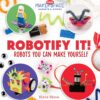 [Sách] Robotify It! Robots You Can Make Yourself (Cool Makerspace Gadgets & Gizmos) - Sách giấy gáy xoắn
