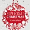 [Sách] Supercraft Christmas Craft Your Way Through More Than 40 Festive Projects by Sophie Pester, Catharina Bruns - Sách giấy gáy xoắn