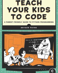 [Sách] Teach Your Kids to Code: A Parent-Friendly Guide to Python Programming – Sách giấy gáy xoắn