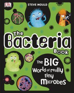[Sách] The Bacteria Book The Big World of Really Tiny Microbes by DK, Steve Mould - Sách giấy gáy xoắn