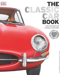 [Sách] The Classic Car Book The Definitive Visual History by Giles Chapman by Giles Chapman – Sách giấy gáy xoắn