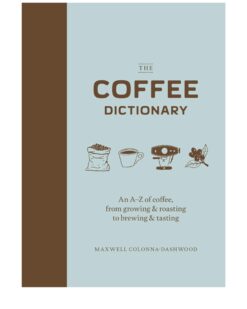[Sách] The Coffee Dictionary - An A-Z of coffee, from growing & roasting to brewing & tasting – Sách giấy gáy xoắn