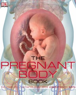 [Sách] The Pregnant Body Book: The Complete Illustrated Guide from Conception to Birth – Sách giấy gáy xoắn