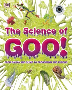 [Sách] The Science of Goo From Saliva and Slime to Frogspawn and Fungus by DK – Sách giấy gáy xoắn