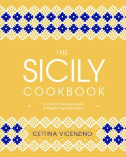 [Sách] The Sicily Cookbook Authentic Recipes from a Mediterranean Island by Cettina Vicenzino – Sách giấy gáy xoắn