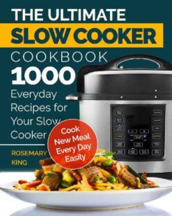 [Sách] The Ultimate Slow Cooker Cookbook 1000 Everyday Recipes for Your Slow Cooker Cook New Meal Every Day Easily - Sách giấy gáy xoắn