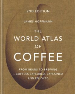 [Sách] The World Atlas Of Coffee From Beans To Brewing - Coffees Explored, Explanined and Enjoyed – Sách giấy gáy xoắn