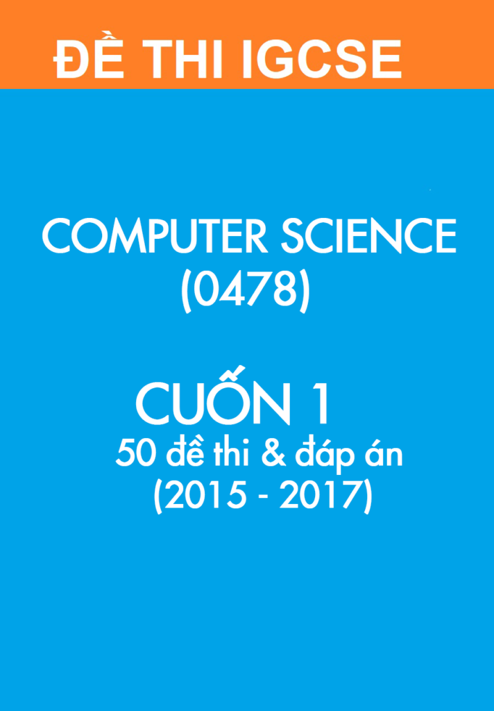 [Sách] Thi IGCSE Computer Science (0478) – CUỐN 1 – 50 Đề thi và Đáp án ...