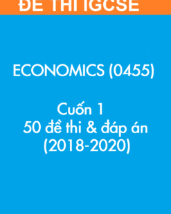[Sách] Thi IGCSE Economics (0455) – CUỐN 1 – 50 Đề thi và Đáp án (2018-2020) – Sách giấy gáy xoắn