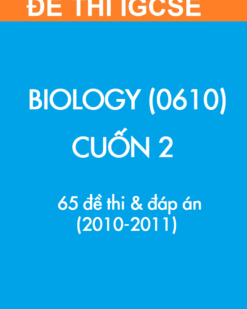 [Sách] Thi IGCSE môn Sinh học (Biology 0610) CUỐN 2 - 65 Đề thi và Đáp án 2010-2011 - Sách giấy gáy xoắn