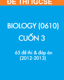 [Sách] Thi IGCSE môn Sinh học (Biology 0610) CUỐN 3 - 65 Đề thi và Đáp án 2012-2013 - Sách giấy gáy xoắn