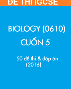 [Sách] Thi IGCSE môn Sinh học (Biology 0610) CUỐN 5 - 50 Đề thi và Đáp án 2016 - Sách giấy gáy xoắn