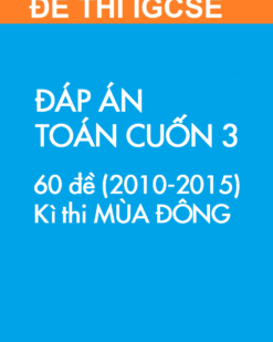 [SÁCH] Thi IGCSE môn Toán (Mathematics 0607) MÙA ĐÔNG – Cuốn 3 (2010 – 2015) : ĐÁP ÁN (60 đề) - Sách giấy gáy xoắn