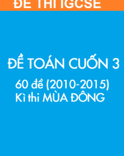 [SÁCH] Thi IGCSE môn Toán (Mathematics 0607) MÙA ĐÔNG – Cuốn 3 (2010 – 2015) : ĐỀ THI (60 đề) - Sách giấy gáy xoắn
