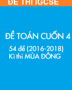 [SÁCH] Thi IGCSE môn Toán (Mathematics 0607) MÙA ĐÔNG – Cuốn 4 (2016 – 2018) : ĐỀ THI (54 đề) - Sách giấy gáy xoắn