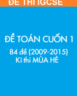[SÁCH] Thi IGCSE môn Toán (Mathematics 0607) MÙA HÈ – Cuốn 1 (2009 – 2015) : ĐỀ THI (84 đề) - Sách giấy gáy xoắn