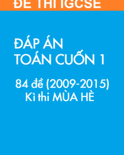 [SÁCH] Thi IGCSE môn Toán (Mathematics 0607) MÙA HÈ – Cuốn 1 (2009 – 2015) : ĐÁP ÁN (84 đề) - Sách giấy gáy xoắn