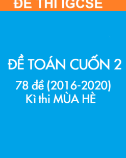 [SÁCH] Thi IGCSE môn Toán (Mathematics 0607) MÙA HÈ – Cuốn 2 (2016 – 2020) : ĐỀ THI (78 đề) - Sách giấy gáy xoắn
