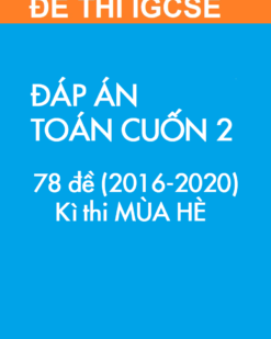 [SÁCH] Thi IGCSE môn Toán (Mathematics 0607) MÙA HÈ – Cuốn 2 (2016 – 2020) : ĐÁP ÁN (78 đề) - Sách giấy gáy xoắn