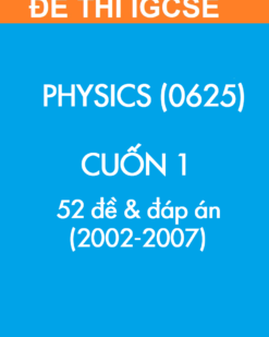 [Sách] Thi IGCSE môn Vật lý (Physics 0625) CUỐN 1 - 52 Đề và Đáp án 2002-2007 - Sách giấy gáy xoắn