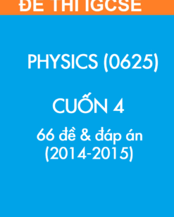 [Sách] Thi IGCSE môn Vật lý (Physics 0625) CUỐN 4 - 66 Đề và Đáp án 2014-2015 - Sách giấy gáy xoắn