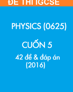 [Sách] Thi IGCSE môn Vật lý (Physics 0625) CUỐN 5 - 42 Đề và Đáp án 2016 - Sách giấy gáy xoắn