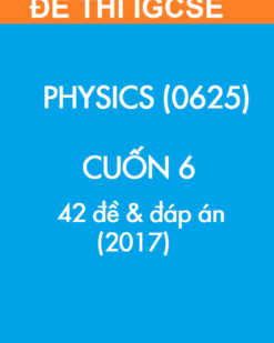 [Sách] Thi IGCSE môn Vật lý (Physics 0625) CUỐN 6 - 42 Đề và Đáp án 2017 - Sách giấy gáy xoắn