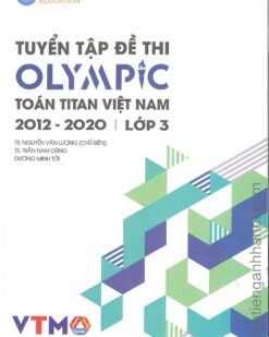 [Sách] Tuyển tập đề thi OLYMPIC Toán Titan Việt Nam (VTMO) 2012-2020 Lớp 3 (có kèm đáp án, sách bằng tiếng Việt) – Sách giấy gáy xoắn