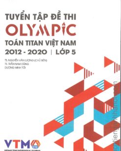 [Sách] Tuyển tập đề thi OLYMPIC Toán Titan Việt Nam (VTMO) 2012-2020 Lớp 5 (có kèm đáp án, sách bằng tiếng Việt) – Sách giấy gáy xoắn