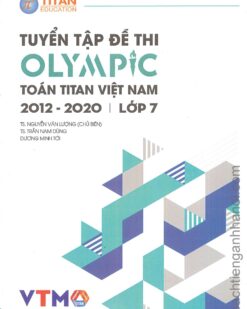 [Sách] Tuyển tập đề thi OLYMPIC Toán Titan Việt Nam (VTMO) 2012-2020 Lớp 7 (có kèm đáp án, sách bằng tiếng Việt) – Sách giấy gáy xoắn